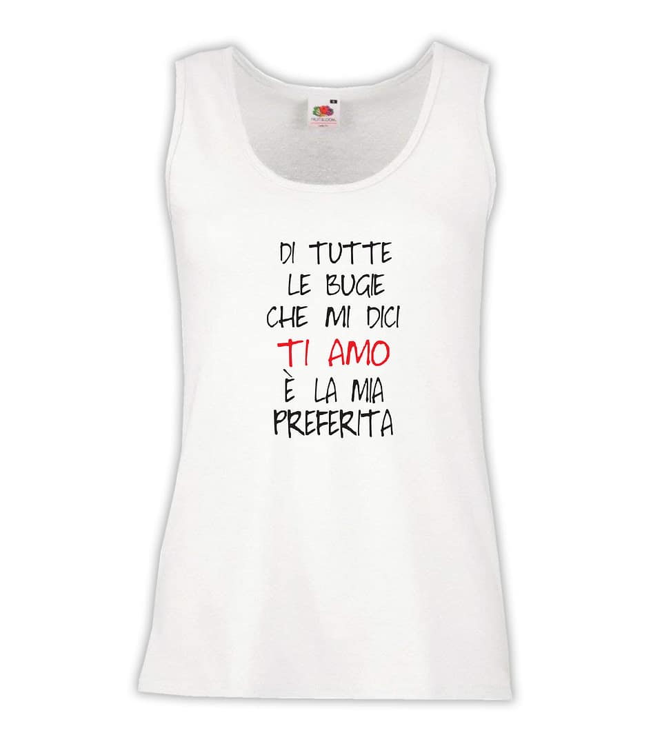 Canottiera Donna - J54 Di tutte le bugie TI AMO è la mia preferita 1 Canottiera Donna - J54 Di tutte le bugie TI AMO è la mia preferita